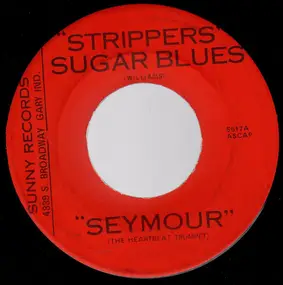 Seymour - Strippers' Sugar Blues / You Made Me Love You