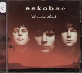 Eskobar - 'Til We're Dead