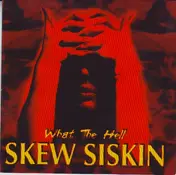 Skew Siskin - What the Hell