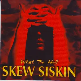 Skew Siskin - What the Hell