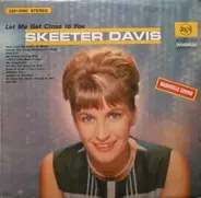 Skeeter Davis - Let Me Get Close To You