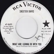 Skeeter Davis - What Am I Gonna Do With You
