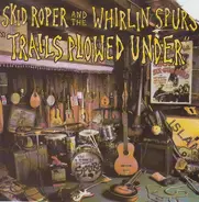 Skid Roper And The Whirlin' Spurs - Trails Plowed Under