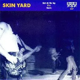 Skin Yard - Start At The Top b/w Watch