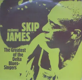 Skip James - The Greatest Of The Delta Blues Singers