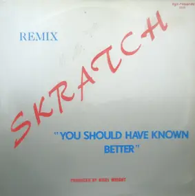 SKRATCH - You Should Have Known Better (Remix)