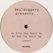 Skulduggery - F**k The Music Up