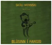 Skúli Mennski - Blúsinn í Fangid