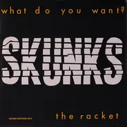 Skunks - What Do You Want? / The Racket