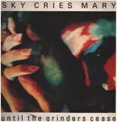 Sky Cries Mary - Until The Grinders Cease
