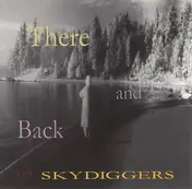 Skydiggers - There And Back