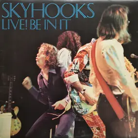 Skyhooks - Live! Be In It