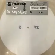 The Adventures Of The Skysurfer, Skysurfer - Be My Slave