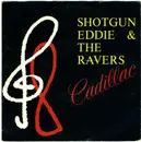 7inch Vinyl Single - Shotgun Eddie & The Ravers - Cadillac