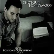 CD - Shotgun Honeymoon - Forgone Conclusion...