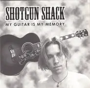 Shotgun Shack - My Guitar Is My Memory