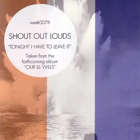 Shout Out Louds - Tonight I Have To Leave It
