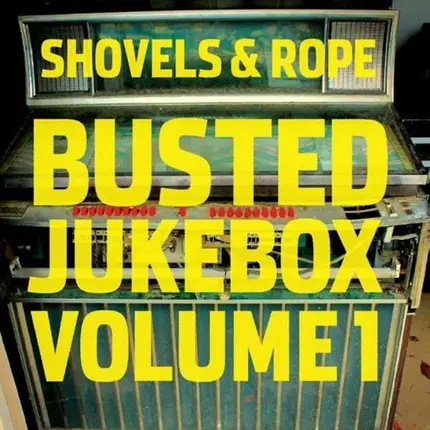 Shovels & Rope - Busted Jukebox Vol.1