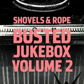 Shovels & Rope - Busted Jukebox,Vol.2