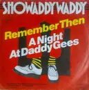 7'' - Showaddywaddy - Remember Then / A Night At Daddy Gees