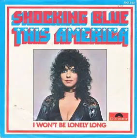 Shocking Blue - This America / I Won't Be Lonely Long