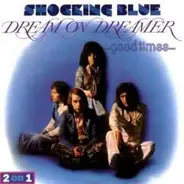 Shocking Blue - Dream On Dreamer & Good Times
