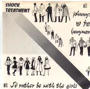 Shock Treatment - Johnny's No Fun Anymore / I'd Rather Be With The Girls