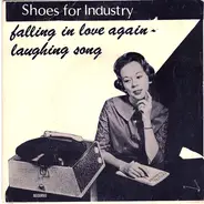 Shoes For Industry - Falling In Love Again / Laughing Song