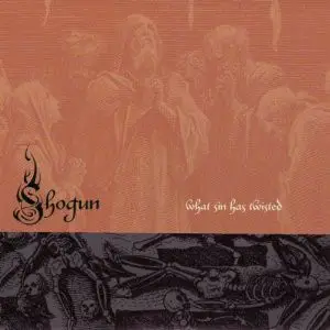 Shogun - What Sin Has Twisted