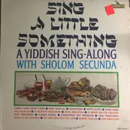 Sholom Secunda - Sing A Little Something - A Yiddish Sing-Along with Shalom Secunda