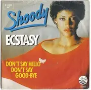 7'' - Shoody - Ecstasy / Don't Say Hello Don't Say Good-Bye