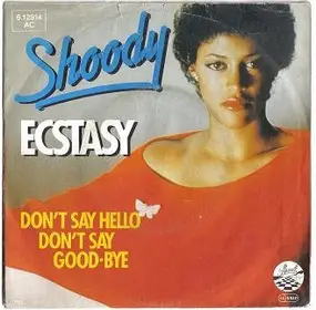 Shoody - Ecstasy / Don't Say Hello Don't Say Good-Bye