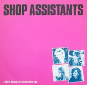Shop Assistants - I Don't Wanna Be Friends With You
