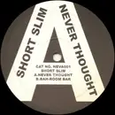 12inch Vinyl Single - Short Slim - Never Thought