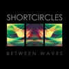 LP - Shortcircles - Between Waves