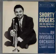 Shorty Rogers And His Orchestra Featuring The Giants - The Music From An Invisible Orchard
