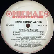 Shattered Glass - You Make Me Feel