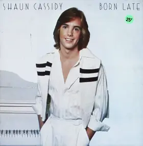 Shaun Cassidy - Born Late