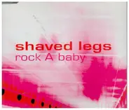 Shaved Legs - Rock A Baby