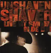 Shaver - Unshaven: Shaver Live At Smith's Olde Bar