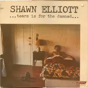 Shawn Elliott - ...Tears Is For The Damned...