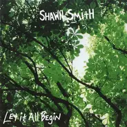 Shawn Smith - Let It All Begin