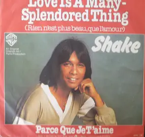 Shake - Love Is A Many-Splendored Thing / Parce Que Je T'Aime