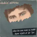 7inch Vinyl Single - Shakin' Stevens - What Do You Want To Make Those Eyes At Me For