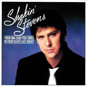 Shakin' Stevens - Your Ma Said You Cried In Your Sleep Last Night