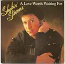 7inch Vinyl Single - Shakin' Stevens - A Love Worth Waiting For