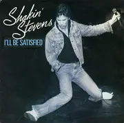 7inch Vinyl Single - Shakin' Stevens - I'll Be Satisfied