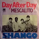 7inch Vinyl Single - Shango - Day After Day (It's Slippin' Away) / Mescalito