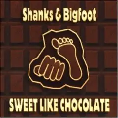 Shanks & Bigfoot - Sweet Like Chocolate
