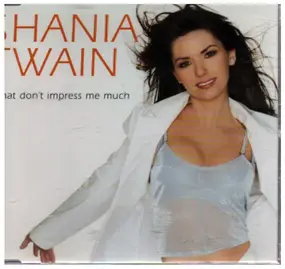 Shania Twain - That Don't Impress Me Much